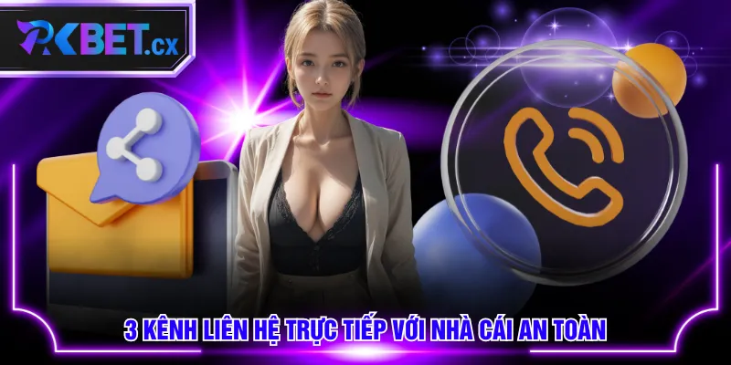 3 kênh liên hệ trực tiếp với nhà cái an toàn