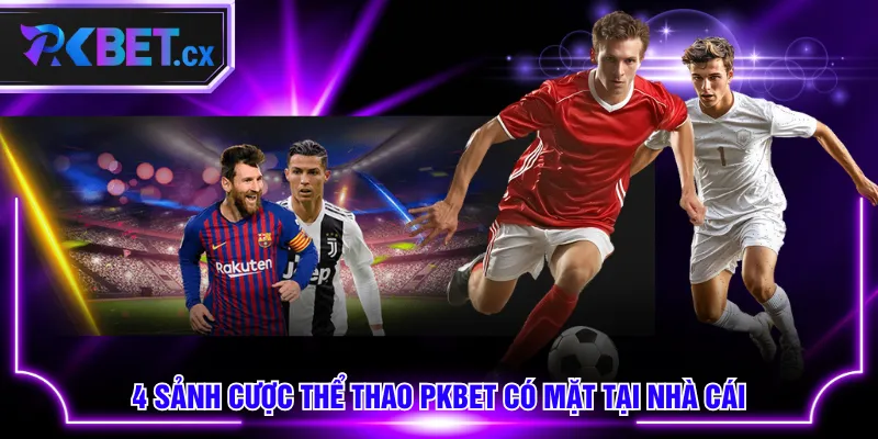 4 sảnh cược Thể Thao PKBET có mặt tại nhà cái