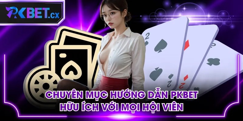 Chuyên Mục Hướng Dẫn PKBET Hữu Ích Cho Hội Viên