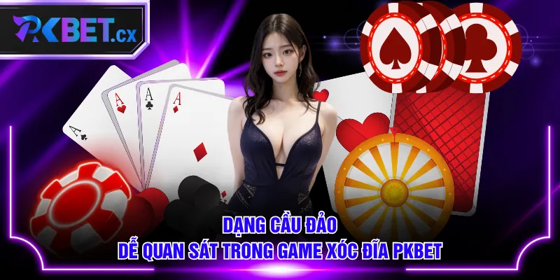 Dạng cầu đảo dễ quan sát trong game Xóc Đĩa PKBET