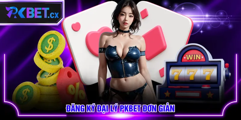 Đăng ký đại lý PKBET đơn giản