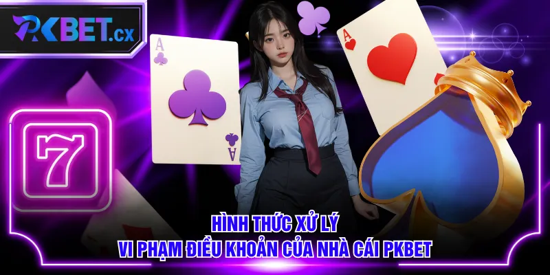 Hình thức xử lý vi phạm điều khoản của nhà cái PKBET