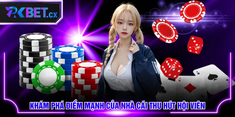 Khám phá điểm mạnh của nhà cái thu hút hội viên