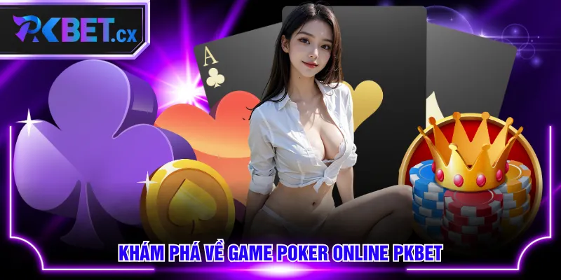 Khám phá về game Poker online PKBET
