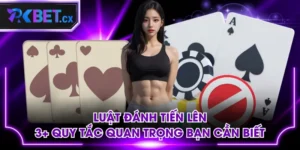 Luật Đánh Tiến Lên | 3+ Quy Tắc Quan Trọng Bạn Cần Biết