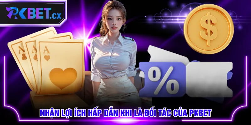 Nhận lợi ích hấp dẫn khi là đối tác của PKBET