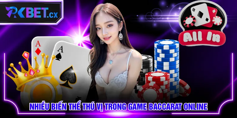 Nhiều biến thể thú vị trong game Baccarat online