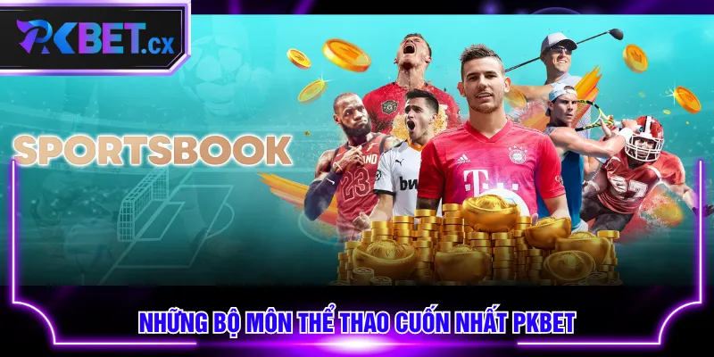 Những bộ môn thể thao cuốn nhất PKBET