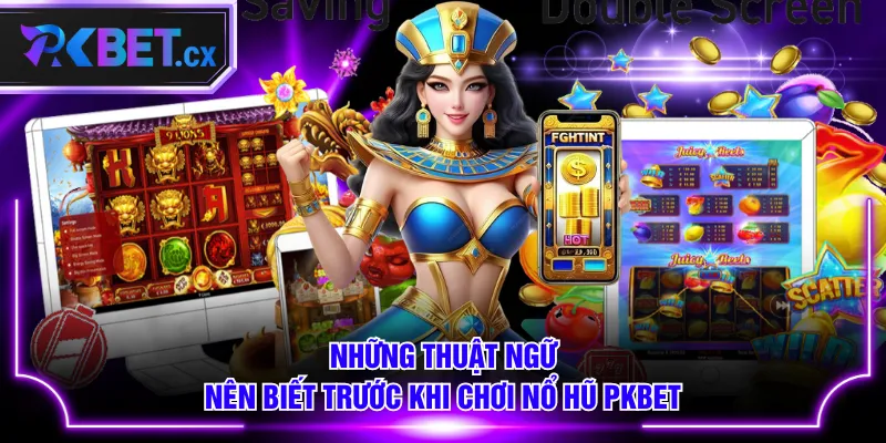 Những thuật ngữ nên biết trước khi chơi Nổ Hũ PKBET