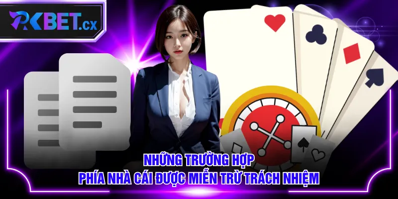 Những trường hợp phía nhà cái được miễn trừ trách nhiệm