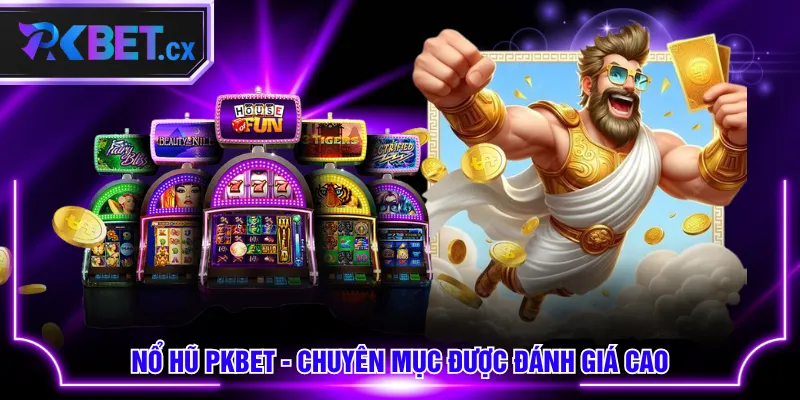 Nổ Hũ PKBET - chuyên mục được đánh giá cao