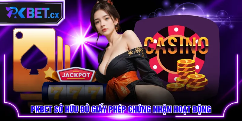 PKBET sở hữu đủ giấy phép chứng nhận hoạt động