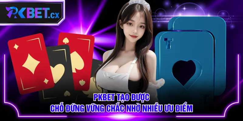 PKBET tạo được chỗ đứng vững chắc nhờ nhiều ưu điểm