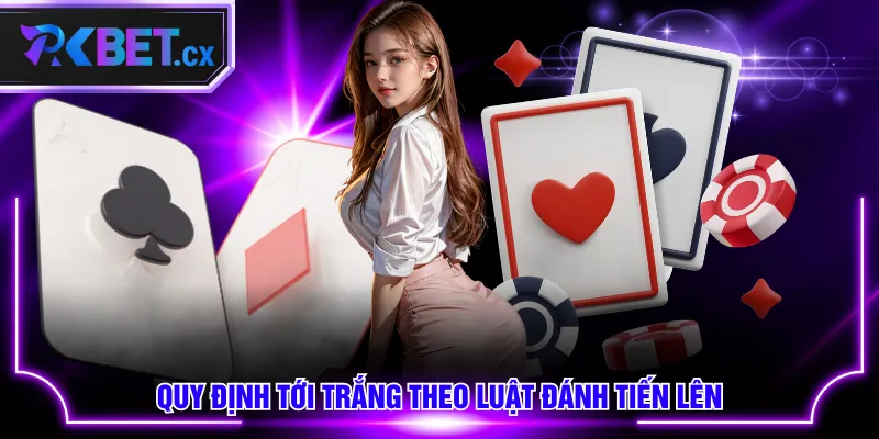 Quy định tới trắng theo luật đánh Tiến Lên