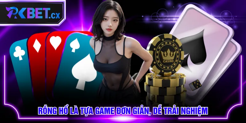 Rồng Hổ là tựa game đơn giản, dễ trải nghiệm