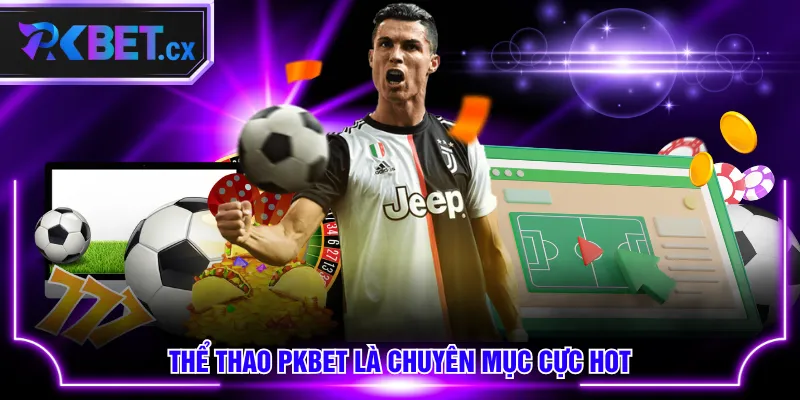 Thể Thao PKBET là chuyên mục cực hot
