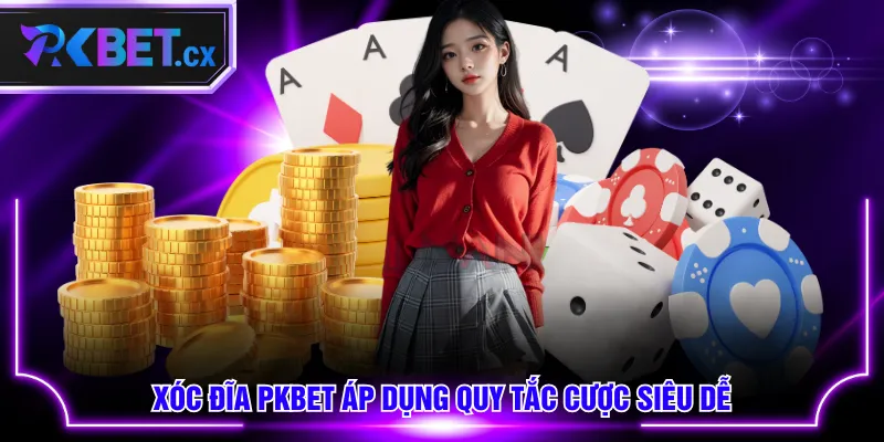 Xóc Đĩa PKBET áp dụng quy tắc cược siêu dễ