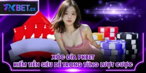 Xóc Đĩa PKBET - Kiếm Tiền Siêu Dễ Trong Từng Lượt Cược