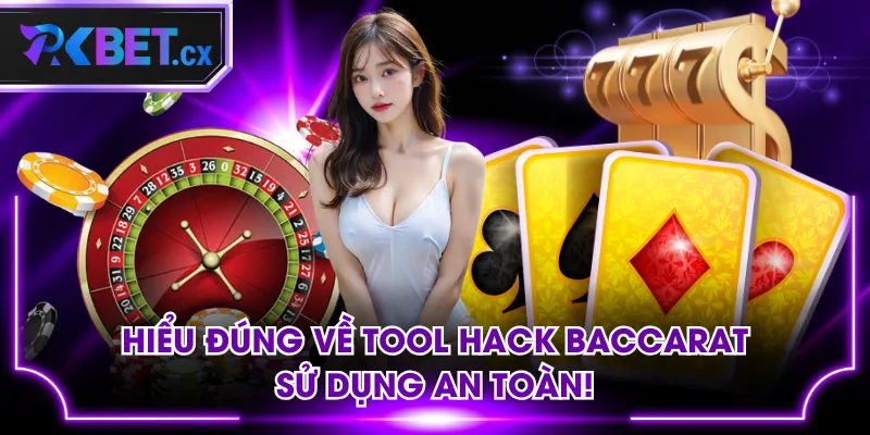 Hiểu Đúng Về Tool Hack Baccarat | Sử Dụng An Toàn!