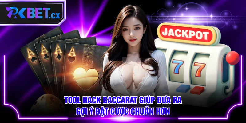 Tool hack Baccarat giúp đưa ra gợi ý đặt cược chuẩn hơn